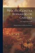 Proceso Contra Bernardo De Cabrera: Mandado Formar Por El Rey Don Pedro Iv