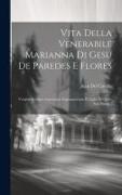 Vita Della Venerabile Marianna Di Gesu De Paredes E Flores: Vergine Secolare Americana Soprannomata Il Giglio Di Quito Sua Patria