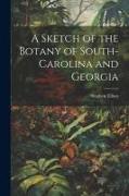 A Sketch of the Botany of South-Carolina and Georgia