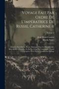 Voyage Fait Par Ordre De L'impératrice De Russie, Catherine Ii: Dans Le Nord De La Russie Asiatique, Dans La Mer Glaciale, Dans La Mer D'anadyr, Et Su