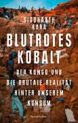 Blutrotes Kobalt. Der Kongo und die brutale Realität hinter unserem Konsum