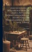 Vorderes Coverbild Anecdote Lives Of William Hogarth, Sir Joshua Reynolds, Thomas Gainsborough, Henry Fuseli, Sir Thomas Lawrence, And J.m.w. Turner