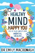 Healthy Mind, Happy You: How to Take Care of Your Mental Health