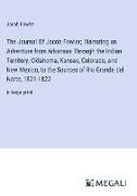 The Journal Of Jacob Fowler; Narrating an Adventure from Arkansas Through the Indian Territory, Oklahoma, Kansas, Colorado, and New Mexico, to the Sources of Rio Grande del Norte, 1821-1822