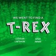 We Went to Find a T. Rex