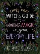 The Comfy Cozy Witch’s Guide to Making Magic in Your Everyday Life