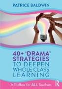 Vorderes Coverbild 40+ ‘Drama’ Strategies to Deepen Whole Class Learning