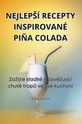 NEJLEP¿Í RECEPTY INSPIROVANÉ PIÑA COLADA