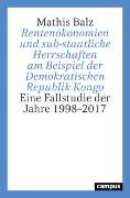 Rentenökonomien und sub-staatliche Herrschaften am Beispiel der Demokratischen Republik Kongo