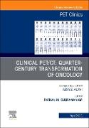 Clinical PET/CT: Quarter-Century Transformation of Oncology, An Issue of PET Clinics: Volume 19-2