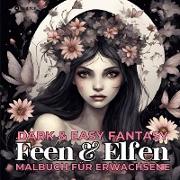 Feen und Elfen Malbuch für Erwachsene Dark & Easy Fantasy Entspannung und Stressabbau Portrait Ausmalbuch Geschenk Frauen Teenager Jugendliche - Weihnachten, Wichteln, Adventzeit, Winterzeit, Nikolaus