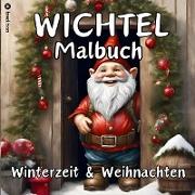 Wichtel Malbuch Weihnachten und Winterzeit Weihnachtswichtel Originelles Geschenk zum Wichteln Wichtelfreude Wichtelwelt Lustige Geschenkidee Adventszeit Nikolaus Vorweihnachtszeit Silvester Party