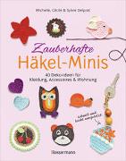 Zauberhafte Häkel-Minis. 45 Deko-Ideen für Kleidung, Accessoires und Wohnung