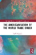 The Americanisation of the World Trade Order