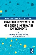 Knowledge Resistance in High-Choice Information Environments