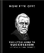 Now F**k Off!: The Little Guide to Succession