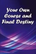 Your Own Course and Final Destiny