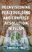 Reenvisioning Peacebuilding and Conflict Resolution in Islam