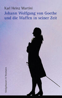 Vorderes Coverbild Johann Wolfgang von Goethe und die Waffen in seiner Zeit