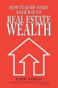 How to Jump-Start Your Way to Real Estate Wealth