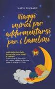 Viaggi onirici per addormentarsi per i bambini Le più belle storie della buonanotte come viaggi di fantasia Si addormenti rilassato e sicuro, per iniziare la giornata pieno di energia e di vita