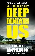 Deep Beneath Us