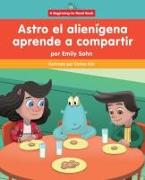 Astro El Alienígena Aprende a Compartir (Astro the Alien Learns about Sharing)