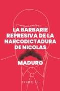 La Barbarie represiva de la Narcodictadura de Nicolás Maduro