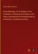 Vorderes Coverbild Norse Mythology. Or, the Religion of Our Forefathers, Containing All the Myths of the Eddas, Systematized and Interpreted with an Introduction, Vocabulary and Index