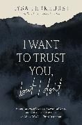 I Want to Trust You, but I Don't