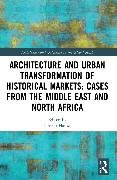 Architecture and Urban Transformation of Historical Markets: Cases from the Middle East and North Africa