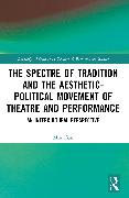 The Spectre of Tradition and the Aesthetic-Political Movement of Theatre and Performance