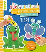 Das Verbastelbuch für die Allerkleinsten. Schneiden und Kleben. Tiere