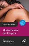 Mentalisieren des Körpers (Mentalisieren in Klinik und Praxis, Bd. 5)