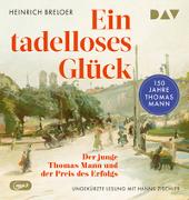 Ein tadelloses Glück. Der junge Thomas Mann und der Preis des Erfolgs – 150 Jahre Thomas Mann