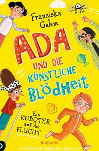 Vorderes Coverbild Ada und die Künstliche Blödheit - Ein Roboter auf der Flucht