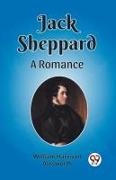 Jack Sheppard A Romance