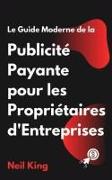 Le Guide Moderne de la Publicité Payante pour les Propriétaires d'Entreprises