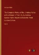 The Complete Works of Rev. Andrew Fuller: with a Memoir of his Life, by Andrew Gunton Fuller: Reprinted from the Third London Edition