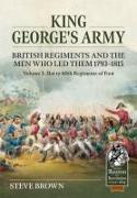 King George's Army, British Regiments and the Men Who Led Them 1793-1815