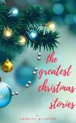Vorderes Coverbild The Greatest Christmas Stories: 120+ Authors, 250+ Magical Christmas Stories