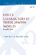 Luke’s Characters in their Jewish World