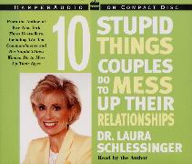 Ten Stupid Things Couples Do To Mess Up Their Relationships CD