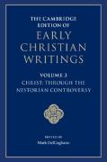 The Cambridge Edition of Early Christian Writings: Volume 3, Christ: Through the Nestorian Controversy