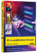 KI im praktischen Einsatz - Einstieg in KI Tools und Prompts - Texte, Bilder, Musik, Videoclips mit KI generieren