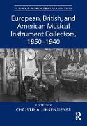 European, British, and American Musical Instrument Collectors, 1850–1940