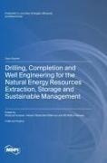 Drilling, Completion and Well Engineering for the Natural Energy Resources Extraction, Storage and Sustainable Management