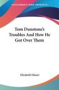 Tom Dunstone's Troubles And How He Got Over Them