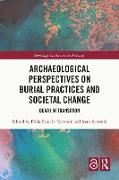 Archaeological Perspectives on Burial Practices and Societal Change