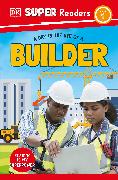 DK Super Readers Level 1 A day in the Life of a Builder